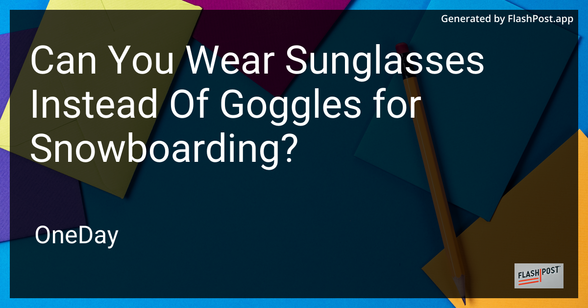 Snowboarding Sunglasses vs Goggles
