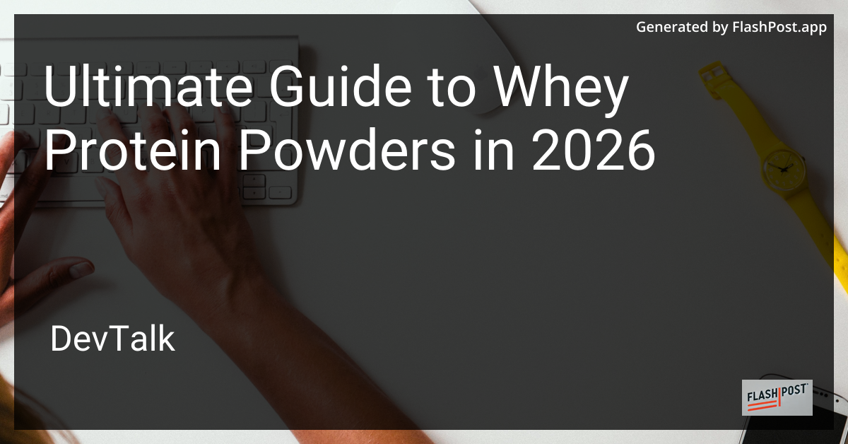 Ultimate Guide to Whey Protein Powders in 2026