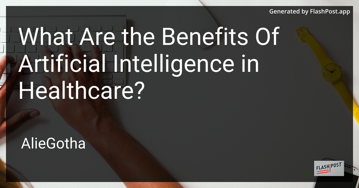 What Are the Benefits Of Artificial Intelligence in Healthcare?