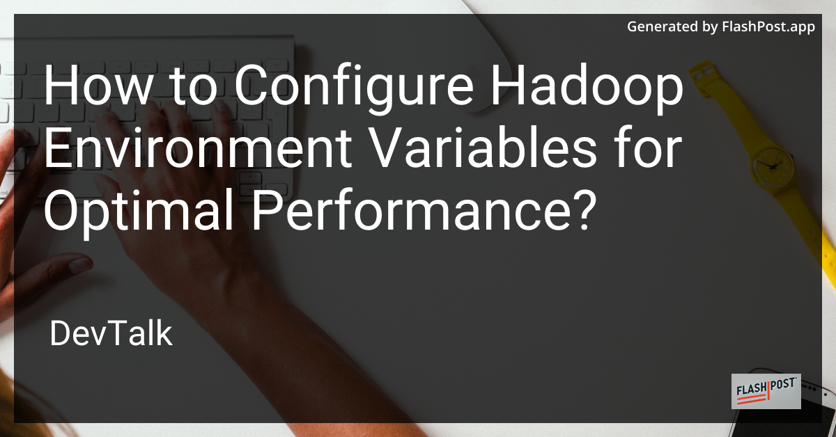 how to configure hadoop environment variables for optimal performance?