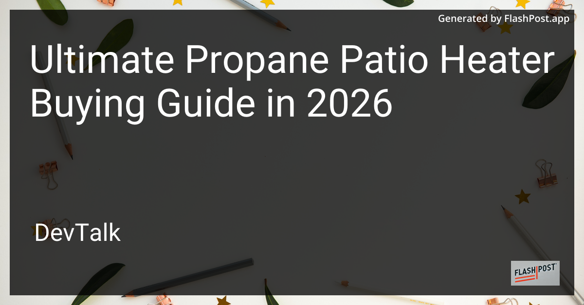 Ultimate Propane Patio Heater Buying Guide in 2026