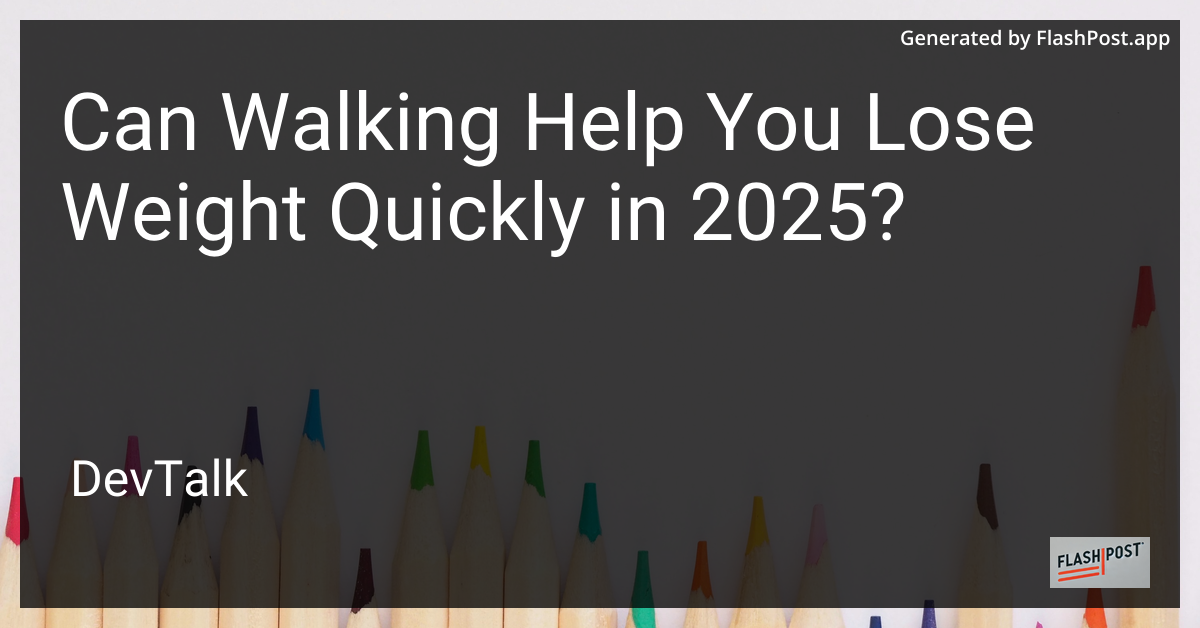 can walking help you lose weight quickly in 2025?