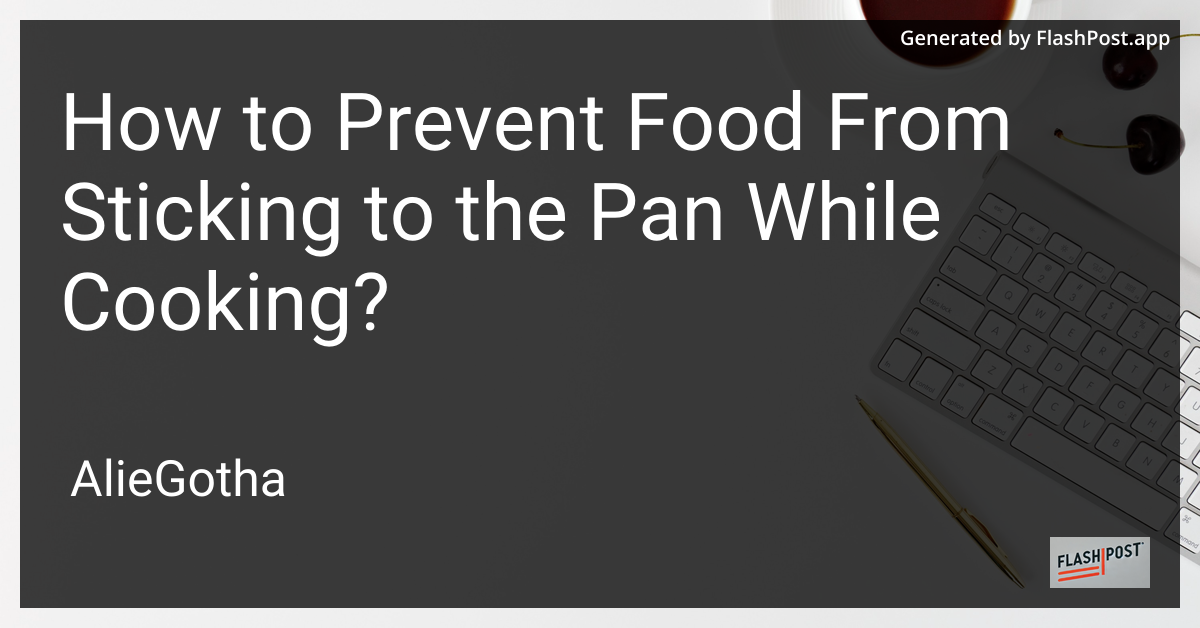 How to Prevent Food From Sticking to the Pan While Cooking?