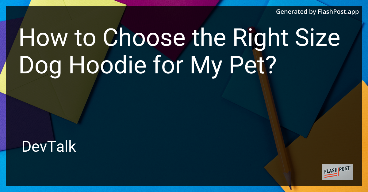 how to choose the right size dog hoodie for my pet?
