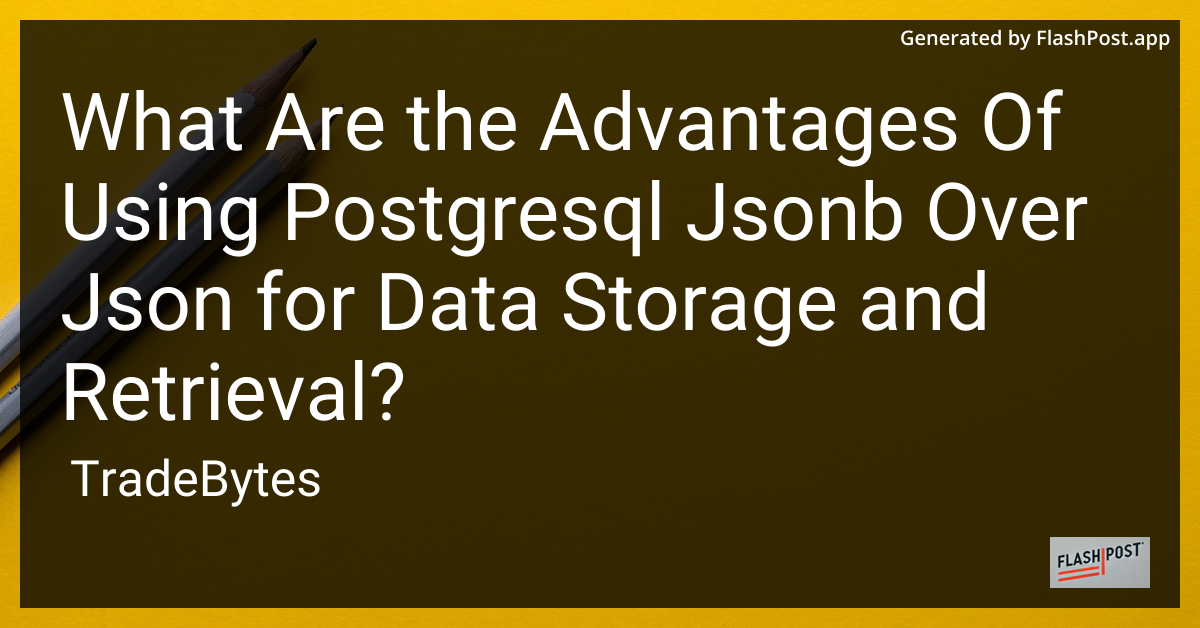 PostgreSQL JSONB vs JSON