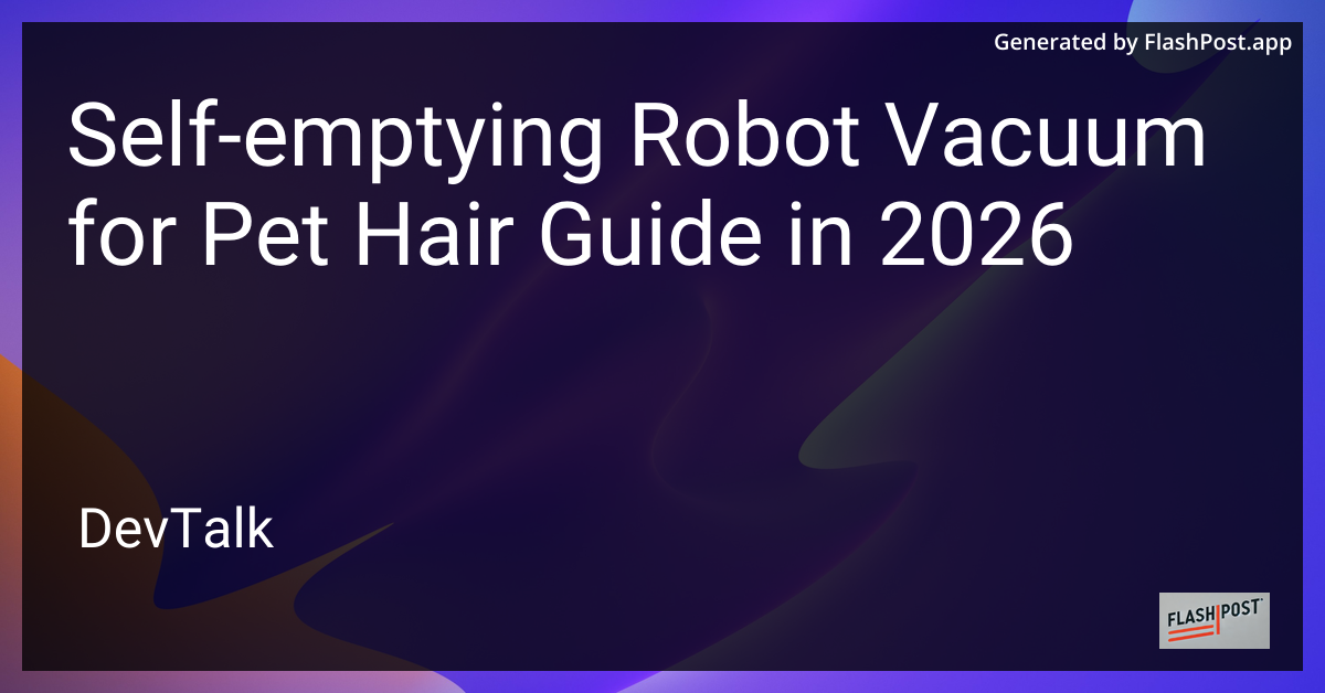 Self-Emptying Robot Vacuum for Pet Hair Guide in 2026