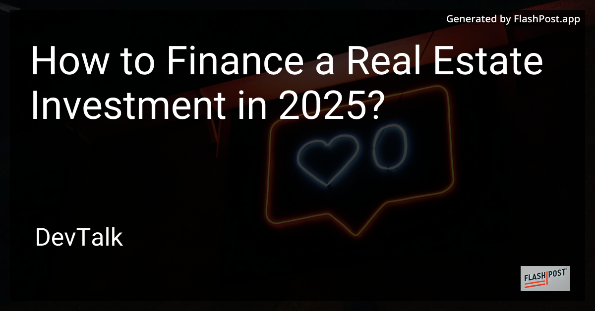 how to finance a real estate investment in 2025?