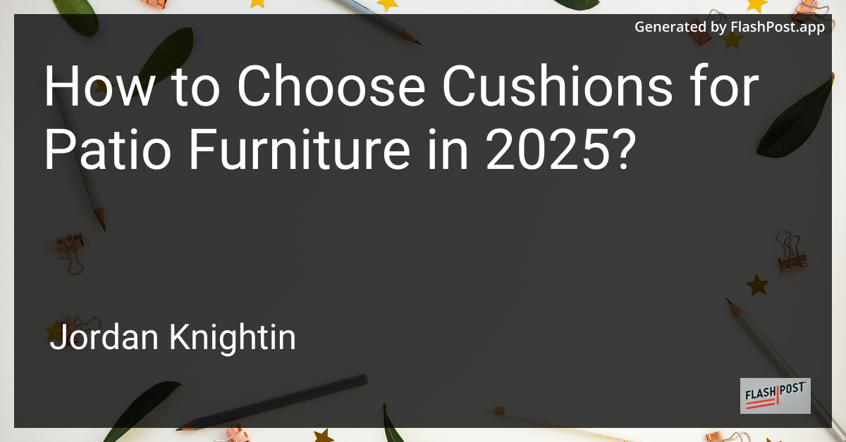 How to Choose Cushions for Patio Furniture in 2025?