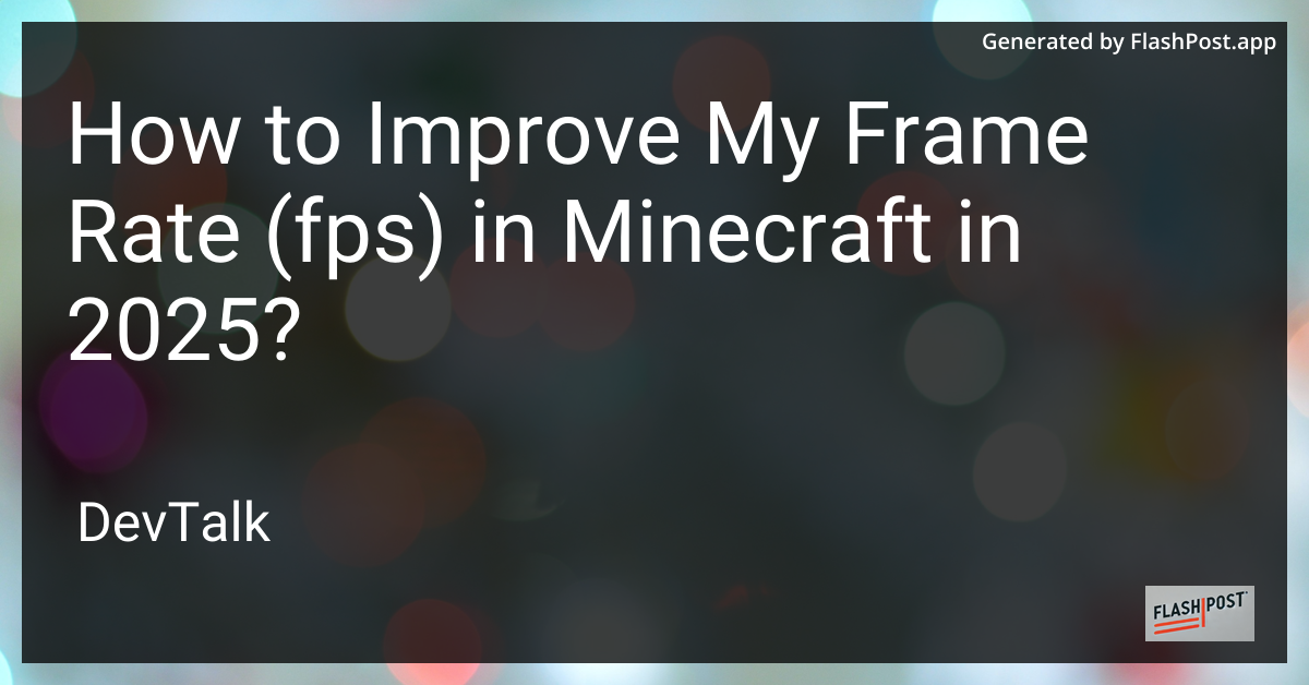 how to improve my frame rate (fps) in minecraft in 2025?