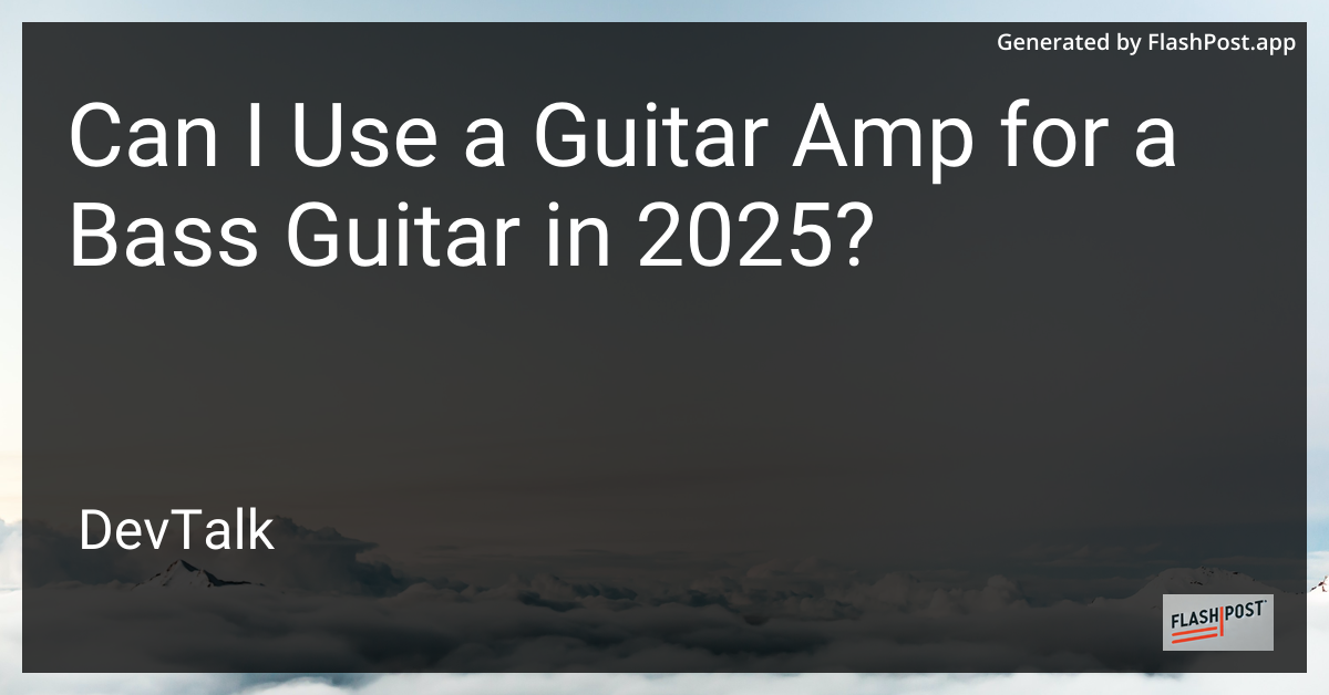 can i use a guitar amp for a bass guitar in 2025?