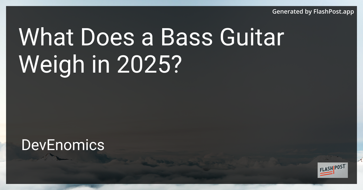 What Does a Bass Guitar Weigh in 2025?