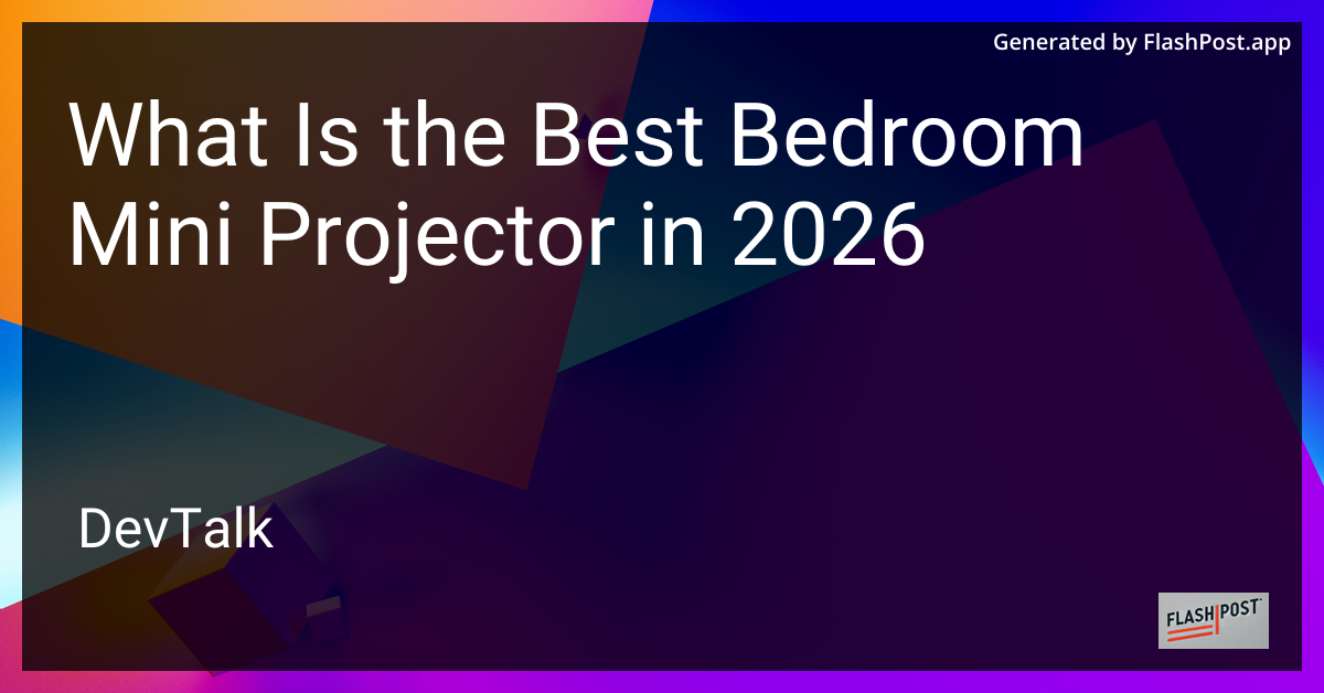 What Is the Best Bedroom Mini Projector in 2026