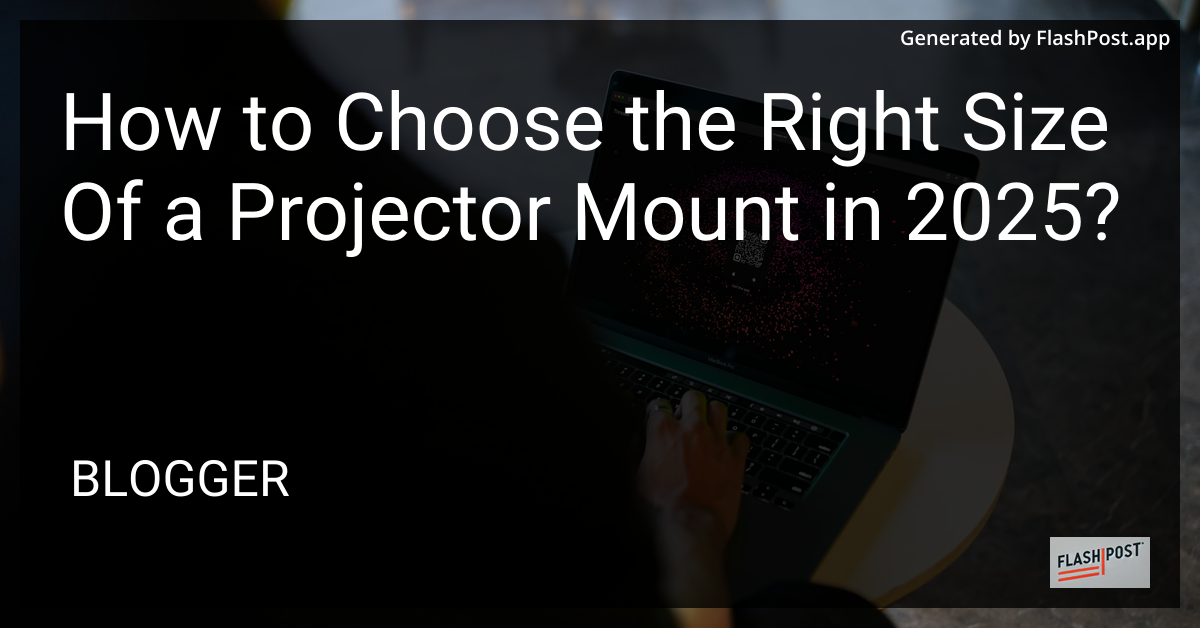 How to Choose the Right Size of a Projector Mount