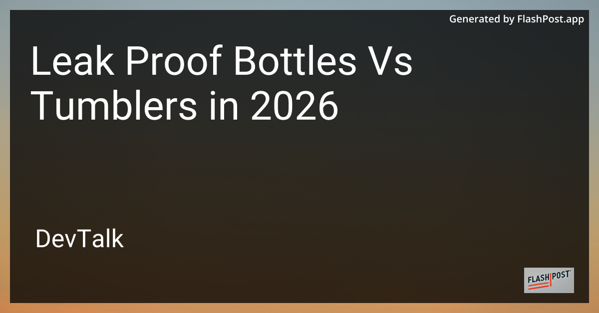 Leak Proof Bottles vs Tumblers in 2026