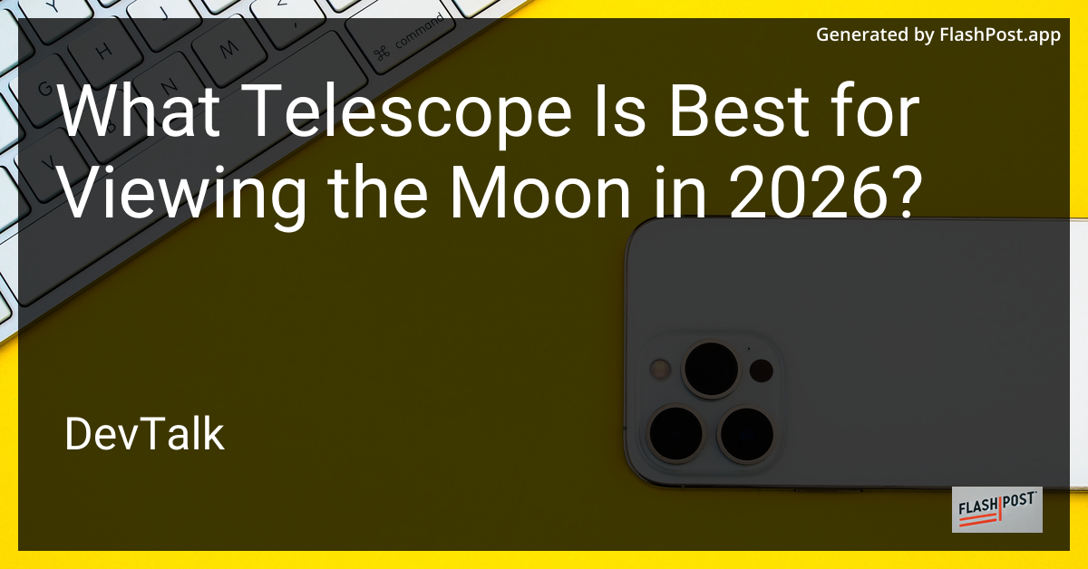 What Telescope Is Best for Viewing the Moon in 2026?