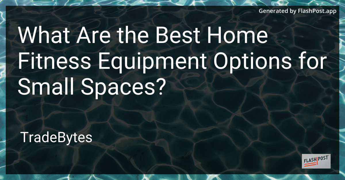 Best Home Fitness Equipment for Small Spaces