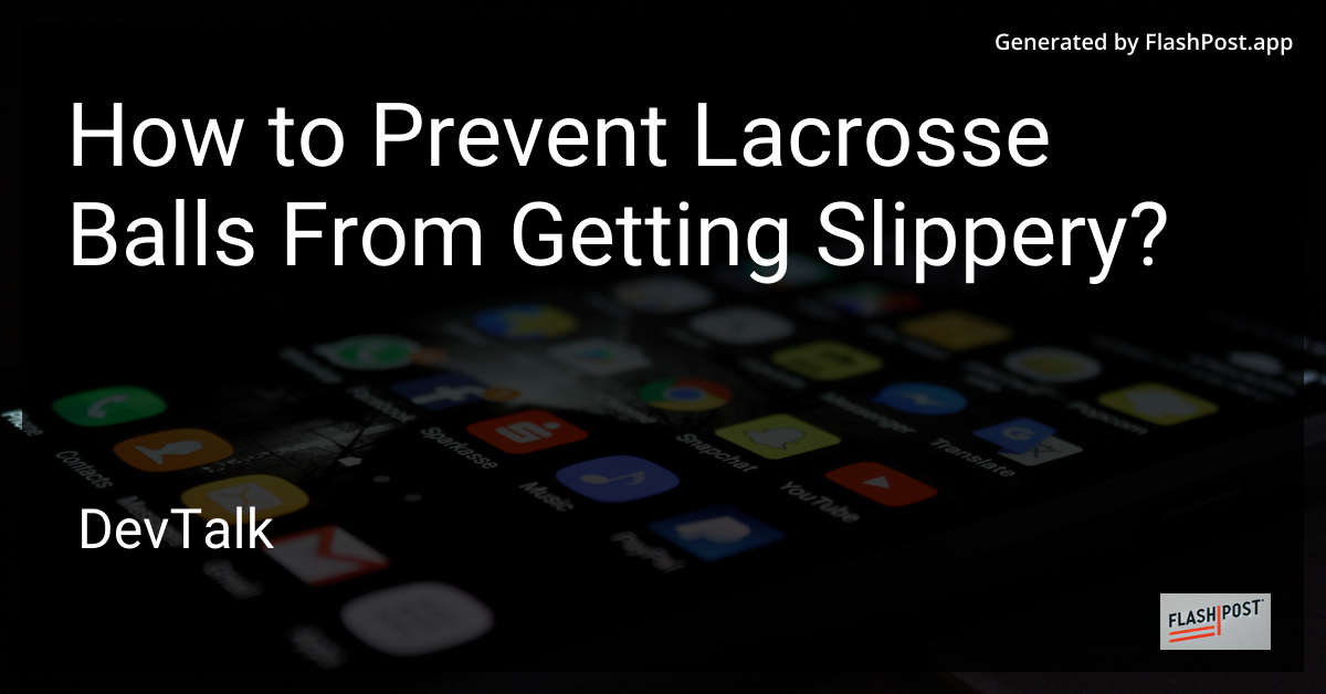 how to prevent lacrosse balls from getting slippery?