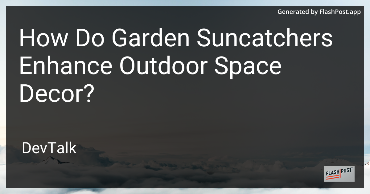 how do garden suncatchers enhance outdoor space decor?