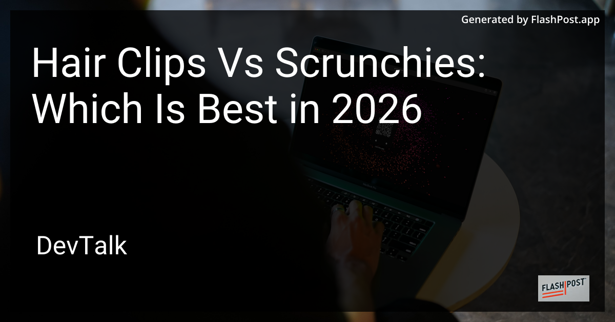 Hair Clips vs Scrunchies: Which Is Best in 2026
