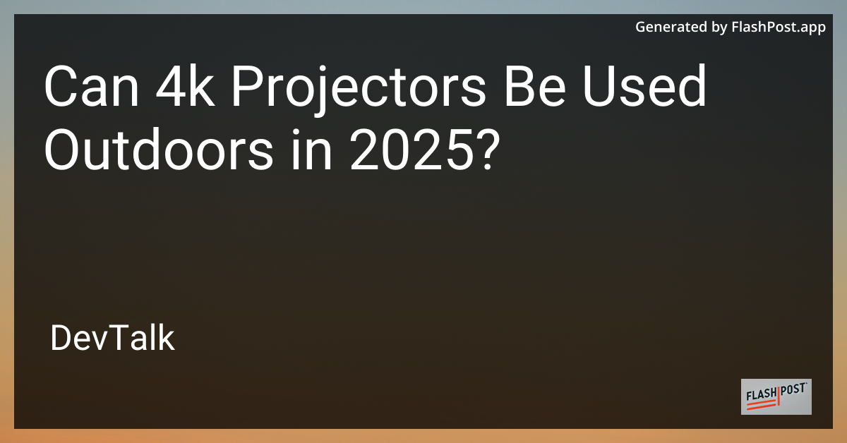 can 4k projectors be used outdoors in 2025?