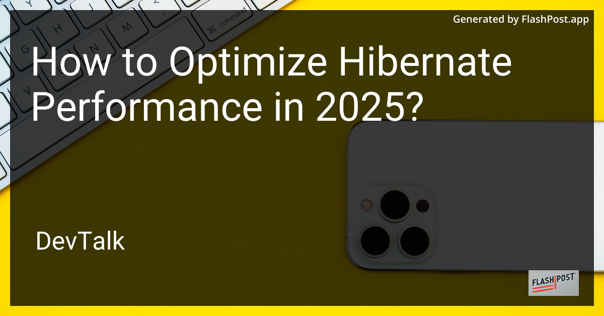 how to optimize hibernate performance in 2025?