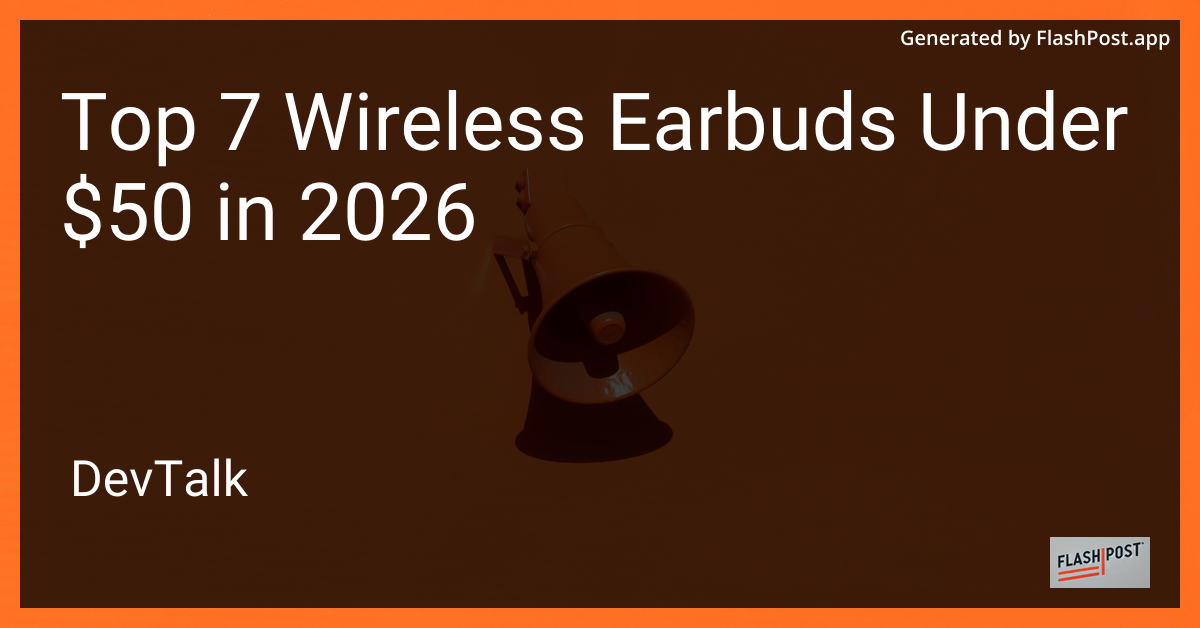 Top 7 Wireless Earbuds Under $50 in 2026