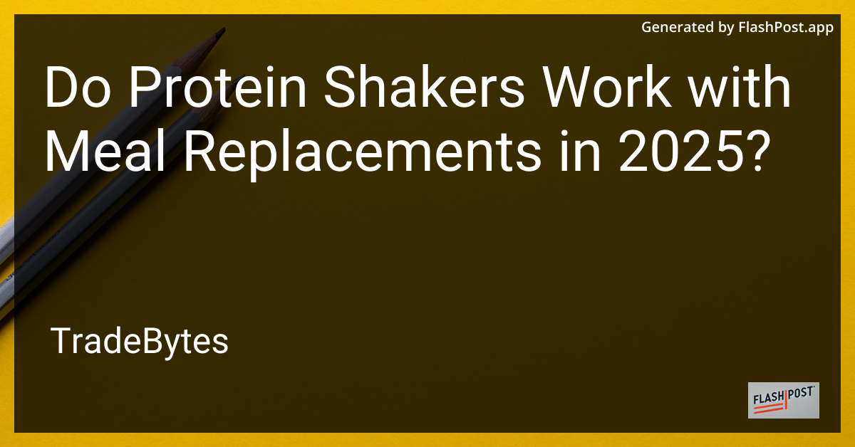 Do Protein Shakers Work with Meal Replacements in 2025?