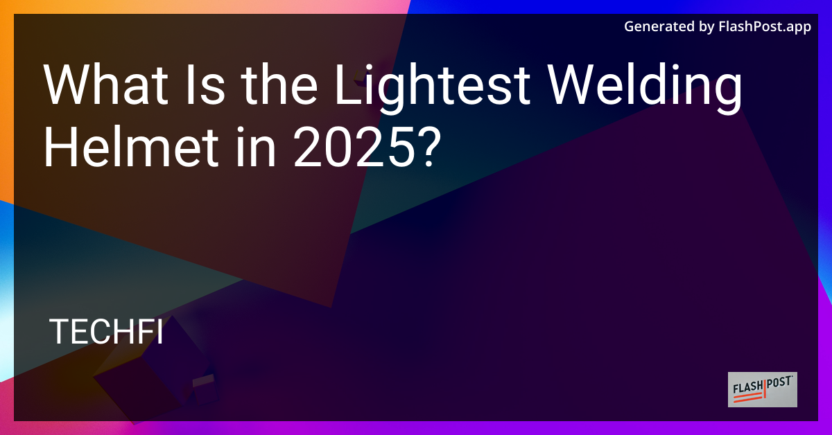 Lightest Welding Helmet 2025