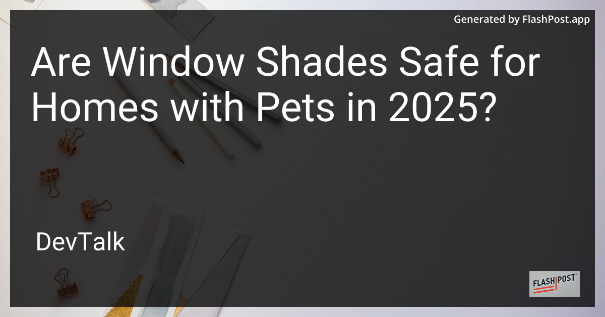are window shades safe for homes with pets in 2025?