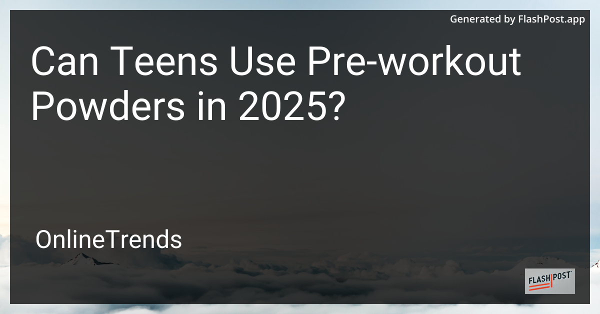 Teens and Pre-Workout Powders
