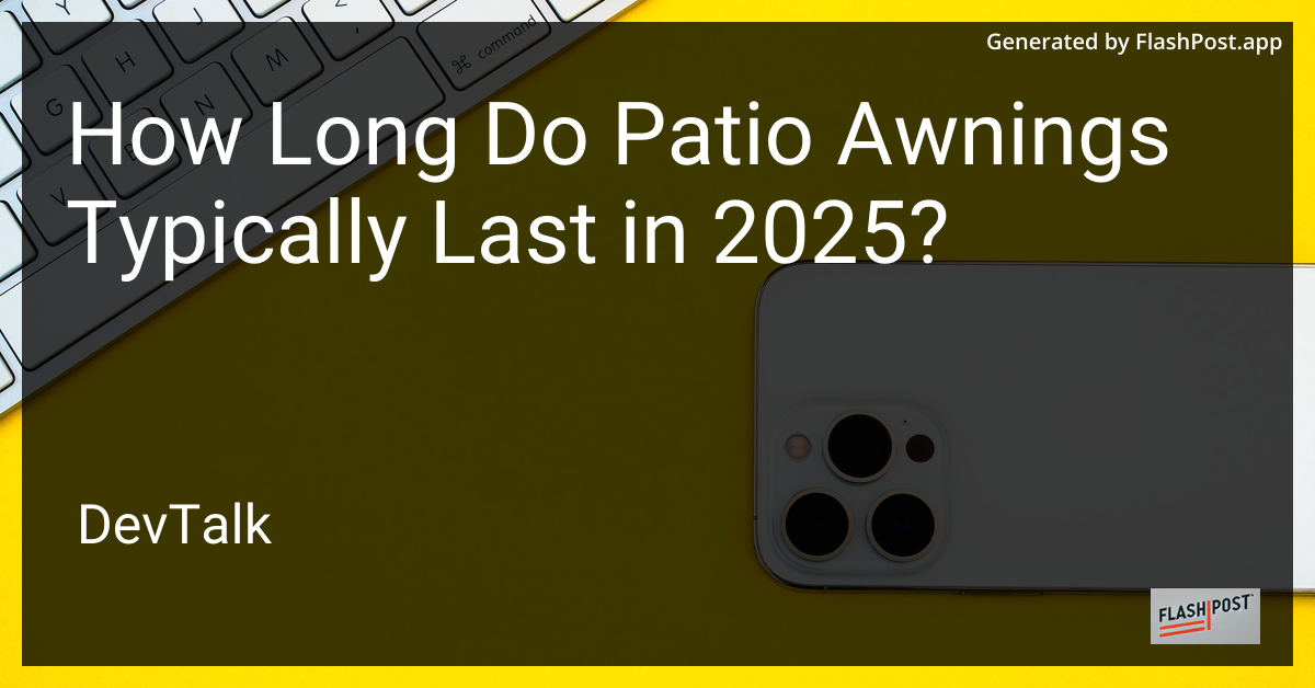 how long do patio awnings typically last in 2025?