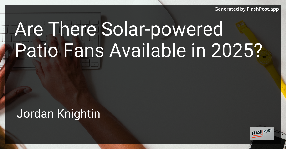 Are There Solar-powered Patio Fans Available in 2025?