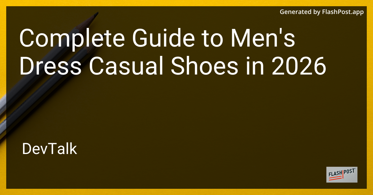 Complete Guide to Men'S Dress Casual Shoes in 2026