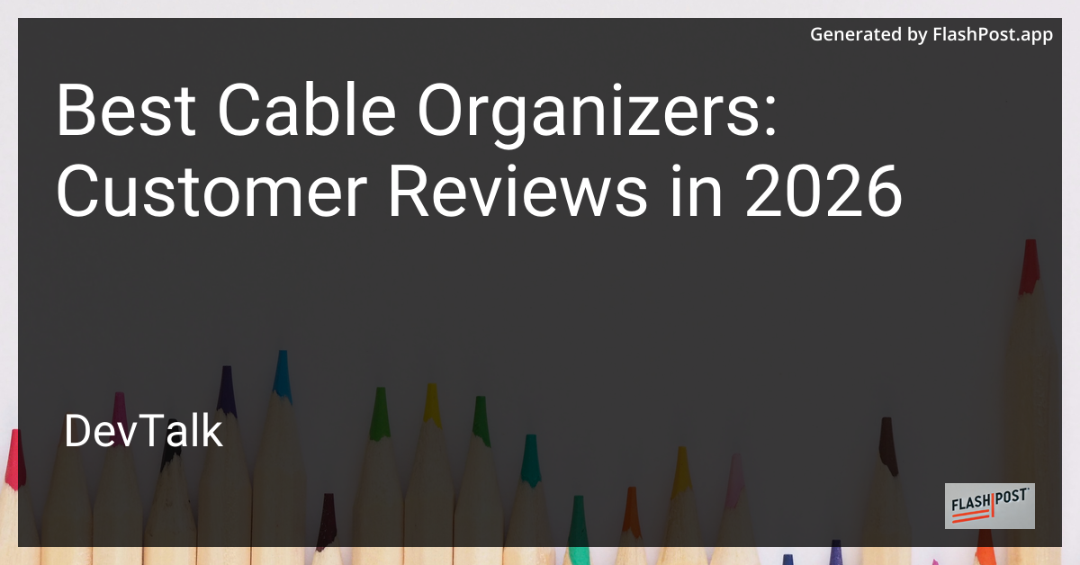 Best Cable Organizers: Customer Reviews in 2026