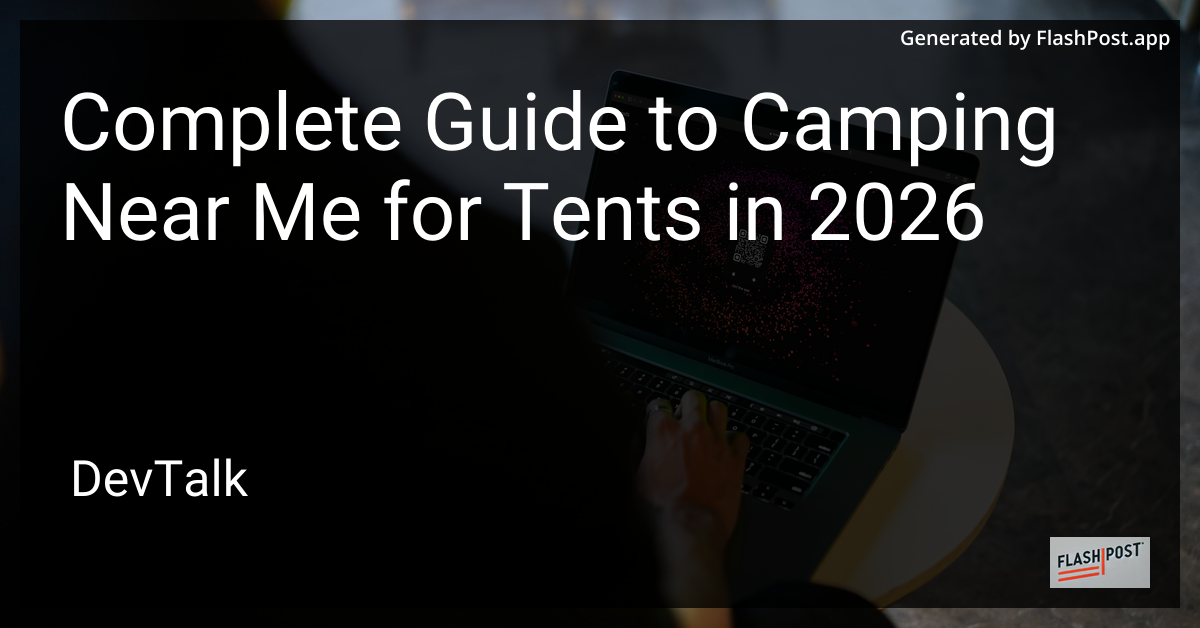 Complete Guide to Camping Near Me for Tents in 2026