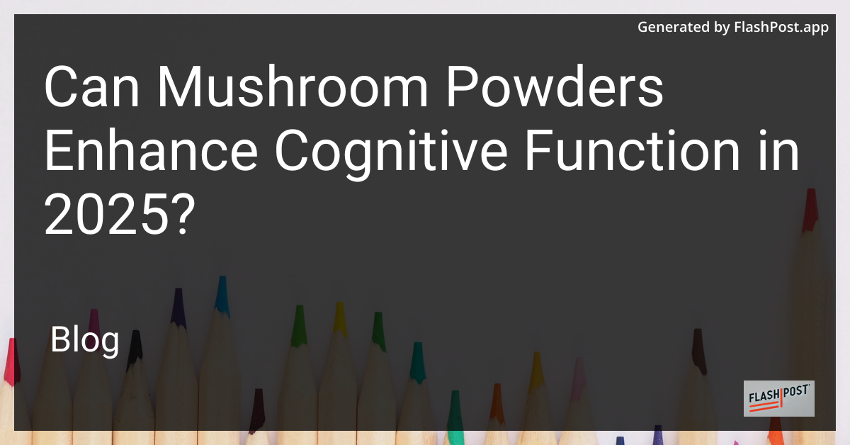 Mushroom Powders and Cognitive Function
