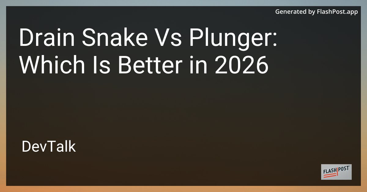 Drain Snake vs Plunger: Which Is Better in 2026