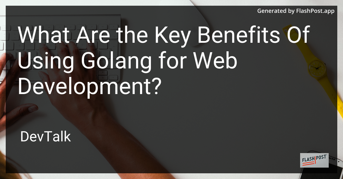 what are the key benefits of using golang for web development?