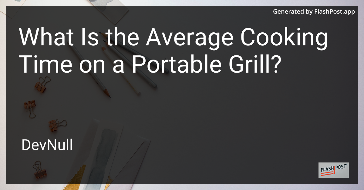 What Is the Average Cooking Time on a Portable Grill?
