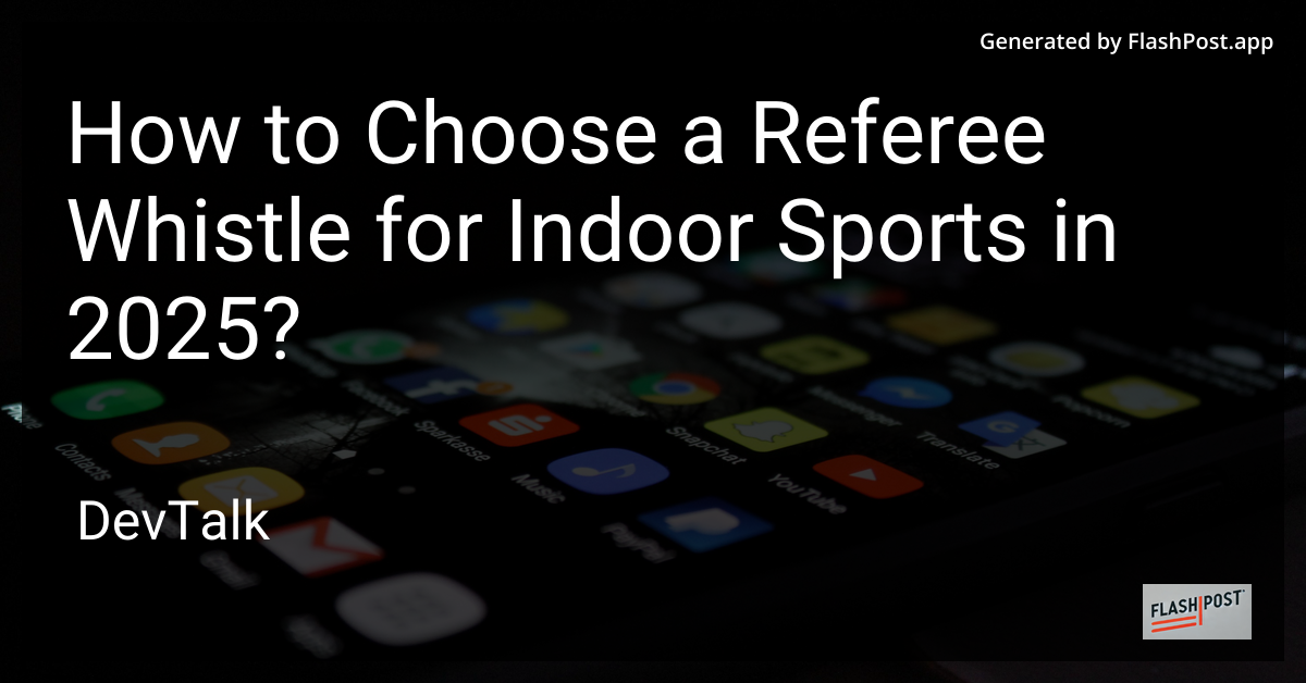 how to choose a referee whistle for indoor sports in 2025?