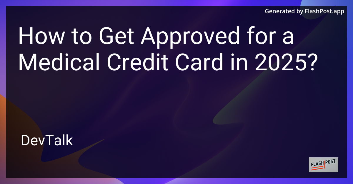 how to get approved for a medical credit card in 2025?