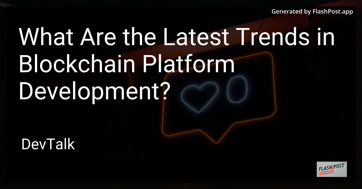 what are the latest trends in blockchain platform development?