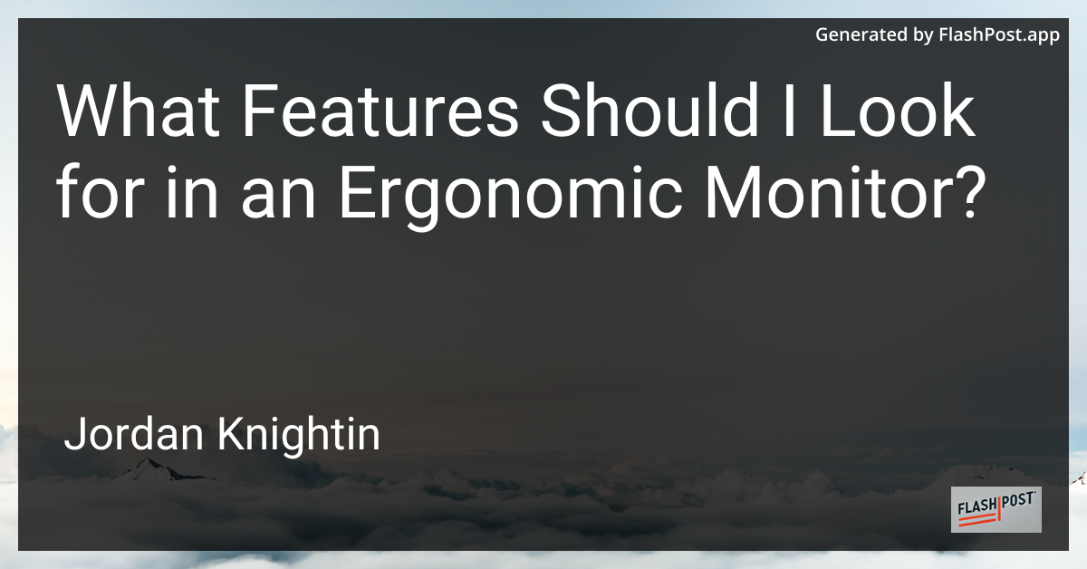 What Features Should I Look for in an Ergonomic Monitor?