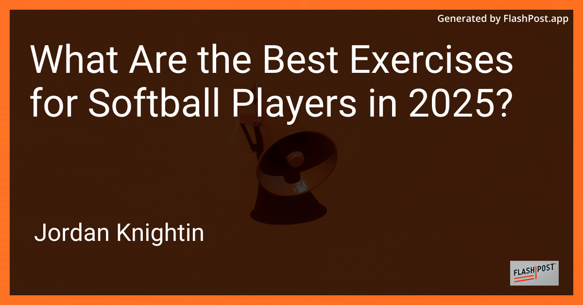 What Are the Best Exercises for Softball Players in 2025?