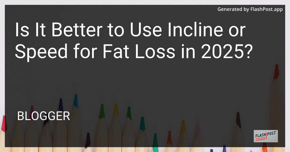 Incline vs Speed for Fat Loss