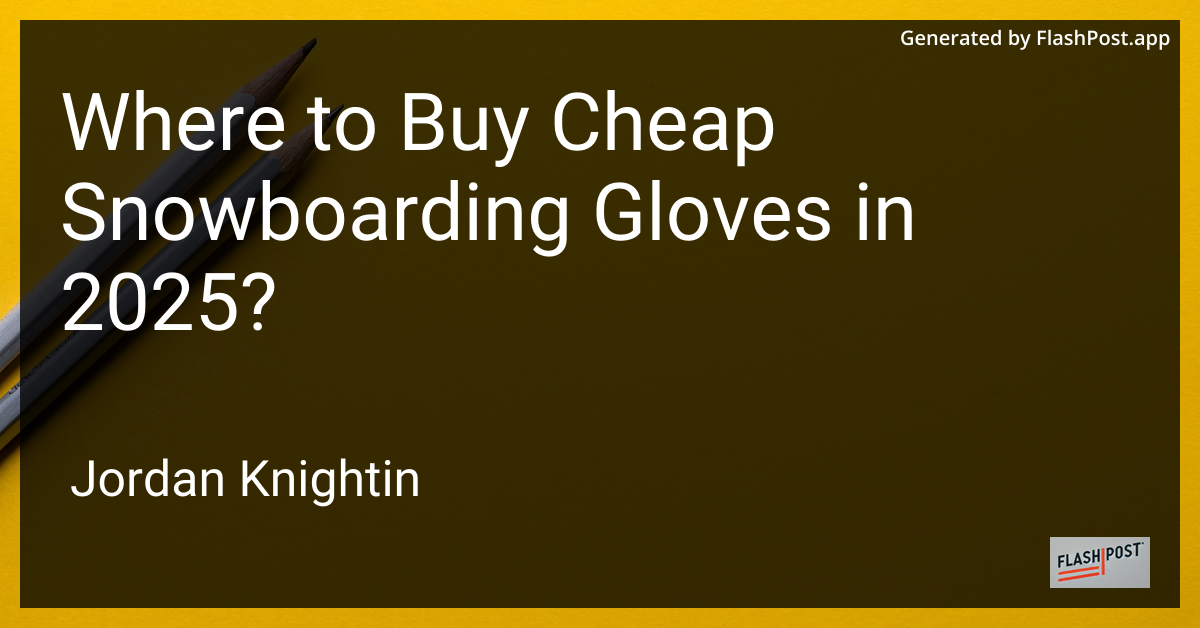 Where to Buy Cheap Snowboarding Gloves in 2025?