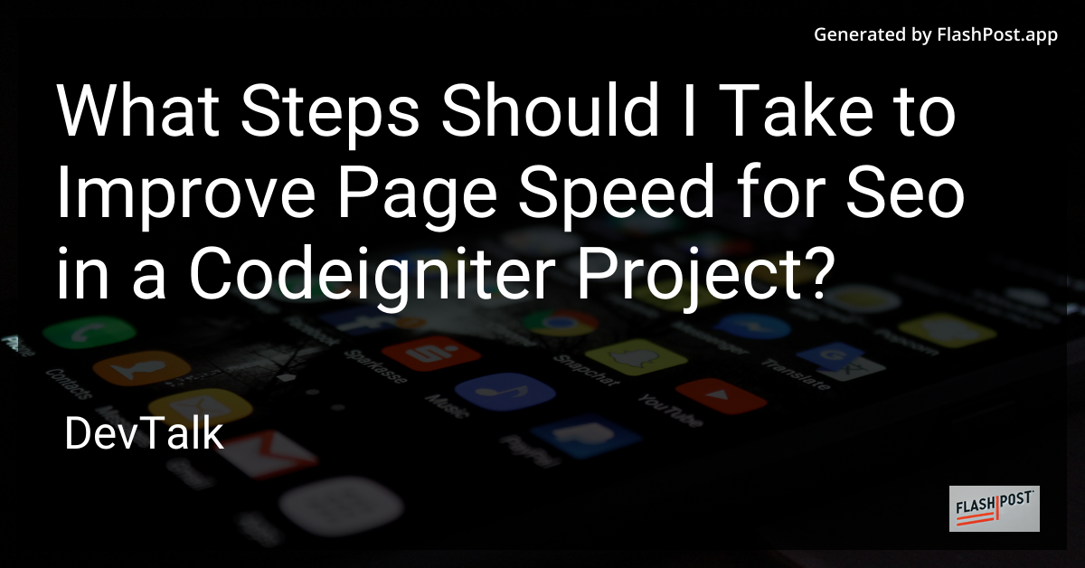 what steps should i take to improve page speed for seo in a codeigniter project?