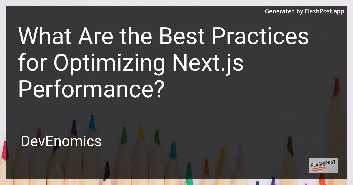 What Are the Best Practices for Optimizing Next.js Performance?