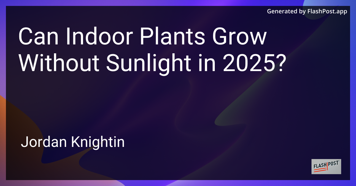 Can Indoor Plants Grow Without Sunlight in 2025?