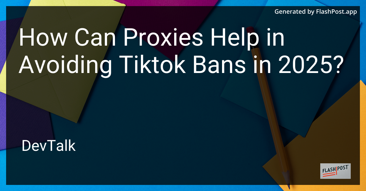 how can proxies help in avoiding tiktok bans in 2025?